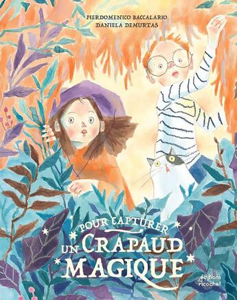 Couverture du livre « Pour capturer un crapaud magique » de Pierdomenico Baccalario et Daniela Demurtas aux éditions Ricochet