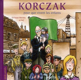 Couverture du livre « Korczak ; pour que vivent les enfants ! » de Philippe Meirieu et Pef aux éditions Rue Du Monde