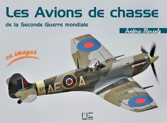 Couverture du livre « Les avions de chasse de la Seconda Guerre mondiale » de Frederic Marsaly aux éditions Marines