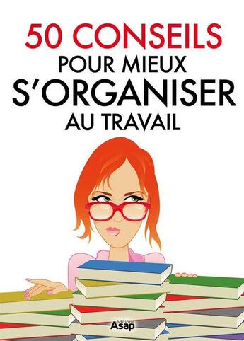 Couverture du livre « 50 conseils pour mieux s'organiser au travail » de Marie-Laure Cuzacq aux éditions Editions Asap