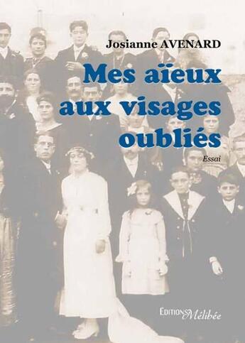 Couverture du livre « Mes aïeux aux visages oubliés » de Josianne Avenard aux éditions Melibee