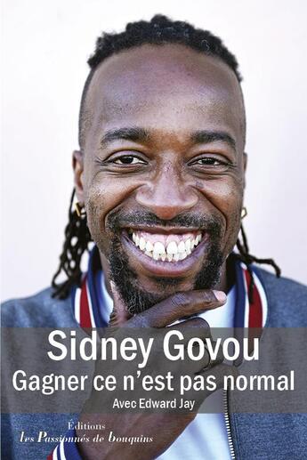 Couverture du livre « Sidney Govou, Gagner ce n'est pas normal » de Edward Jay et Sidney Govou aux éditions Les Passionnes De Bouquins