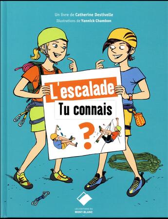 Couverture du livre « L'escalade, tu connais ? » de Yannick Chambon et Catherine Destivelle aux éditions Editions Du Mont-blanc