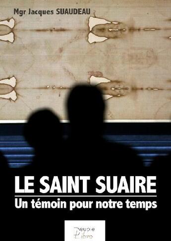 Couverture du livre « Le saint suaire ; un témoin pour notre temps » de Jacques Suaudeau aux éditions Peuple Libre