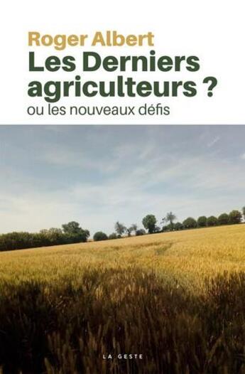 Couverture du livre « Les derniers agriculteurs ? ou les nouveaux défis » de Roger Albert aux éditions Geste