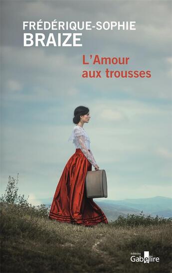 Couverture du livre « L'Amour aux trousses : L'Amour aux trousses » de Braize F-S. aux éditions Gabelire