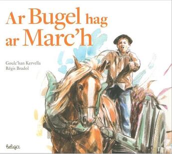 Couverture du livre « Ar bugel hag ar marc'h » de Goulc'Han Kervella aux éditions Beluga