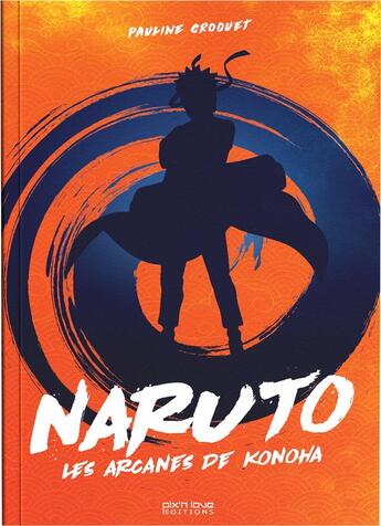 Couverture du livre « Naruto : Les arcanes de Konoha » de Pauline Croquet aux éditions Pix'n Love