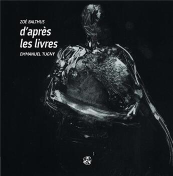 Couverture du livre « D'après les livres » de Emmanuel Tugny et Zoe Balthus aux éditions Gwen Catala