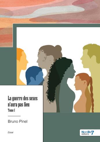 Couverture du livre « La guerre des sexes n'aura pas lieu Tome 1 » de Bruno Pinel aux éditions Nombre 7