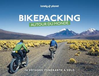 Couverture du livre « Bikepacking autour du monde : 76 voyages itinérants à vélo (édition 2023) » de Collectif Lonely Planet aux éditions Lonely Planet France