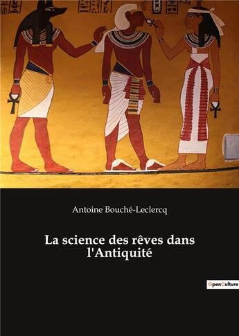 Couverture du livre « La science des rêves dans l'antiquité » de Antoine Bouche-Leclercq aux éditions Culturea