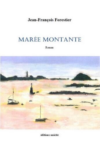 Couverture du livre « Marée montante » de Jean-François Forestier aux éditions Unicite