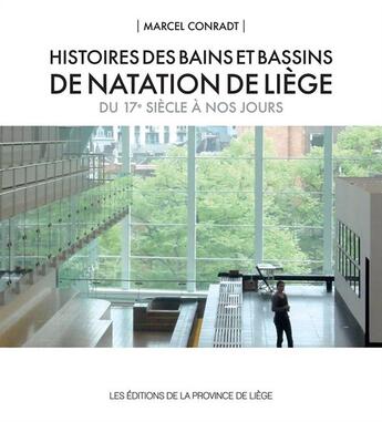 Couverture du livre « Histoires des bains et bassins de natation de liege du 17e siecle a nos jours » de Marcel Conradt aux éditions Edplg