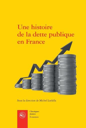 Couverture du livre « Une histoire de la dette publique en France » de Lutfalla/Michel aux éditions Classiques Garnier