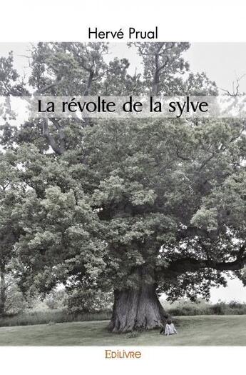 Couverture du livre « La revolte de la sylve » de Prual Herve aux éditions Edilivre