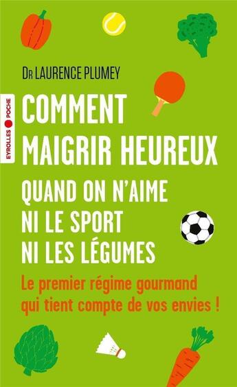 Couverture du livre « Comment maigrir heureux quand on n'aime ni le sport ni les légumes » de Laurence Plumey aux éditions Eyrolles