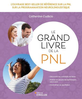 Couverture du livre « Le grand livre de la PNL : L'ouvrage best-seller de référence sur la Programmation Neuro Linguistique » de Catherine Cudicio aux éditions Eyrolles