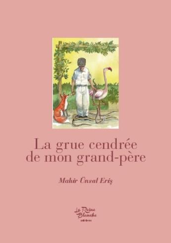 Couverture du livre « La grue cendrée de mon grand-père » de Mahir Unsal Eris aux éditions Editions De La Reine Blanche