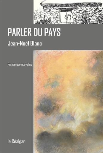 Couverture du livre « Parler du pays » de Jean-Noel Blanc aux éditions Le Realgar