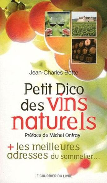 Couverture du livre « Petit dico des vins naturels ; les meilleures adresses du sommelier » de Jean-Charles Botte aux éditions Courrier Du Livre