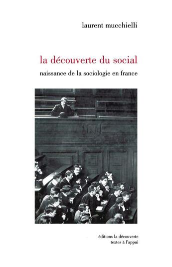 Couverture du livre « La découverte du social ; naissance de la sociologie en France » de Laurent Mucchelli aux éditions La Decouverte