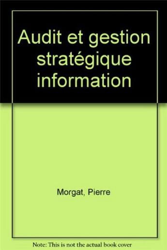 Couverture du livre « Audit et gestion strategique information » de Pierre Morgat aux éditions Organisation