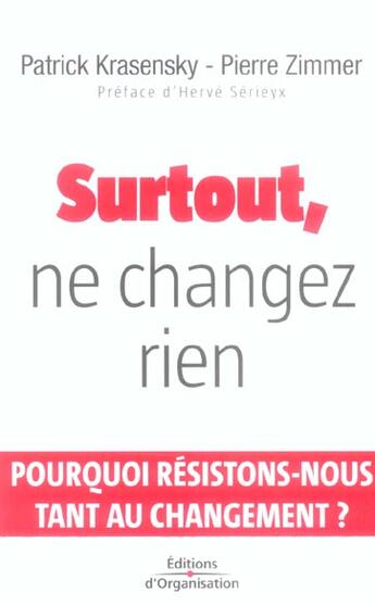 Couverture du livre « Surtout, ne changez rien - pourquoi resistons-nous tant au changement ? » de Krasensky/Zimmer aux éditions Organisation