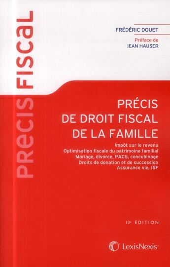 Couverture du livre « Précis de droit fiscal de la famille (13e édition) » de Frederic Douet aux éditions Lexisnexis