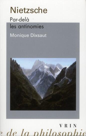 Couverture du livre « Nietzsche ; par-delà les antinomies (2e édition) » de Monique Dixsaut aux éditions Vrin