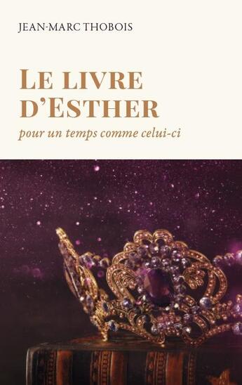 Couverture du livre « Le livre d'Esther : pour un temps comme celui-ci » de Jean-Marc Thobois aux éditions Clc Editions