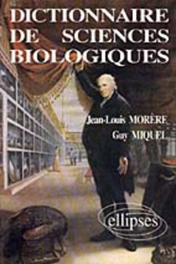 Couverture du livre « Dictionnaire de sciences biologiques » de Morere/Miquel aux éditions Ellipses