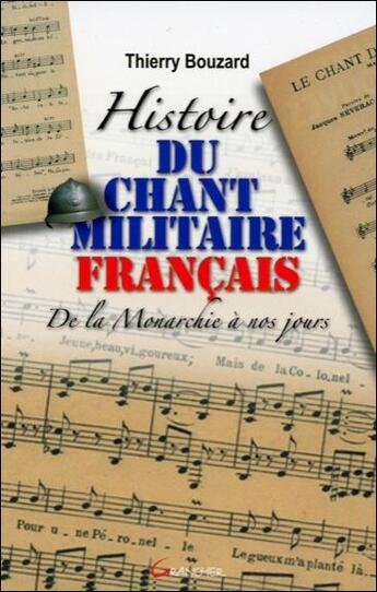 Couverture du livre « Histoire du chant militaire francais, de la monarchie a nos jours » de Thierry Bouzard aux éditions Grancher