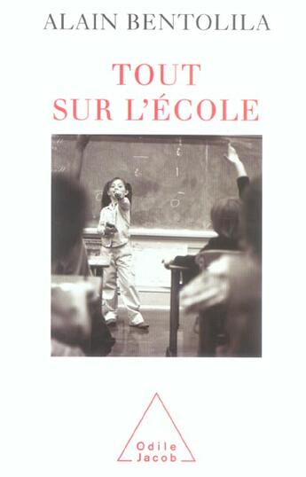 Couverture du livre « Tout sur l'ecole » de Alain Bentolila aux éditions Odile Jacob