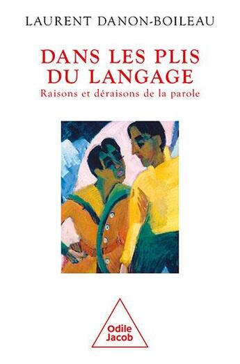 Couverture du livre « Dans les plis du langage : raisons et déraisons de la parole » de Laurent Danon-Boileau aux éditions Odile Jacob