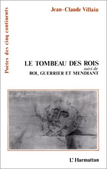 Couverture du livre « Tombeau des rois ; roi, guerrier et mendiant » de Jean-Claude Villain aux éditions L'harmattan