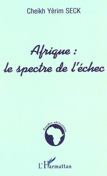 Couverture du livre « AFRIQUE : LE SPECTRE DE L'ÉCHEC » de Cheikh-Yerim Seck aux éditions L'harmattan