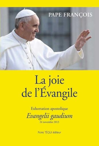 Couverture du livre « La joie de l'évangile ; evangelii gaudium ; exhortation apostolique » de Pape Francois aux éditions Tequi