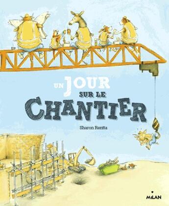 Couverture du livre « Un jour sur le chantier » de Sharon Rentta aux éditions Milan