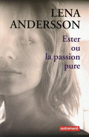 Couverture du livre « Ester ou la passion pure » de Lena Andersson aux éditions Autrement