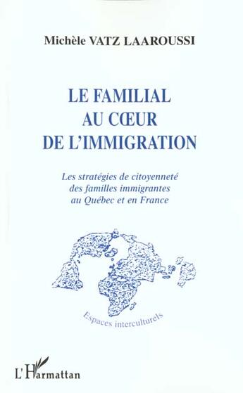 Couverture du livre « Le familial au c ur de l'immigration - les strategies de citoyennete des familles immigrantes au que » de Vatz Laaroussi M. aux éditions L'harmattan