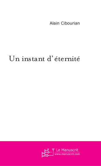 Couverture du livre « Un instant d'éternité » de Alain Cibourian aux éditions Le Manuscrit