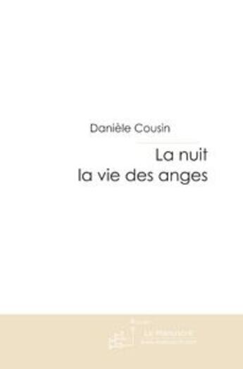 Couverture du livre « La nuit la vie des anges » de Daniele Cousin aux éditions Le Manuscrit