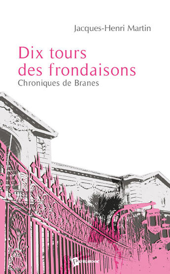 Couverture du livre « Dix tours des frondaisons ; chroniques de Branes » de Jacques Martin aux éditions Publibook