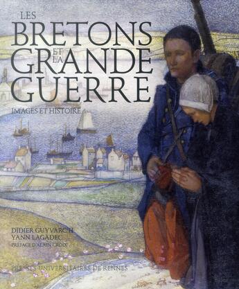 Couverture du livre « Les Bretons et la Grande Guerre ; images et histoire » de Yann Lagadec et Didier Guyvarc'H aux éditions Pu De Rennes