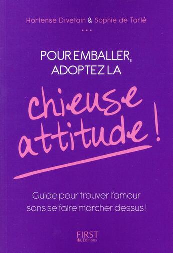 Couverture du livre « Pour emballer ; adoptez la chieuse attitude ! » de Sophie De Tarle et Hortense Divetain aux éditions First