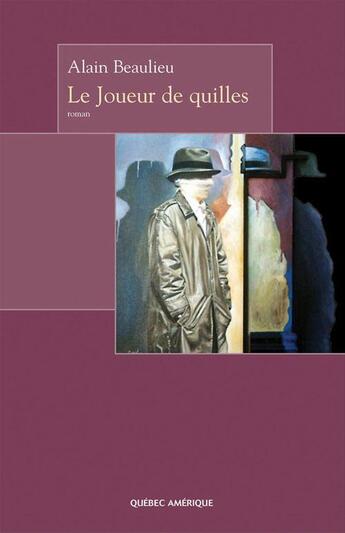 Couverture du livre « Le joueur de quilles » de Alain Beaulieu aux éditions Quebec Amerique