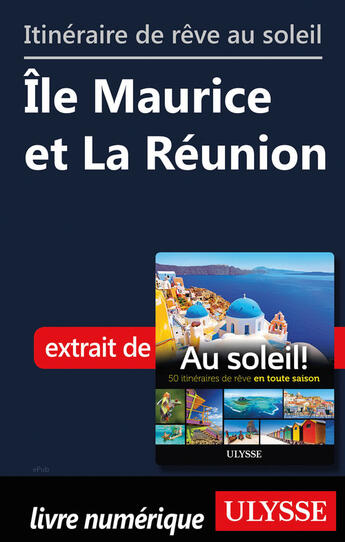 Couverture du livre « Itinéraire de rêve au soleil - Ile Maurice et La Réunion » de  aux éditions Ulysse