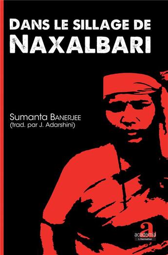 Couverture du livre « Dans le sillage de Naxalbari » de Sumanta Banerjee aux éditions Academia