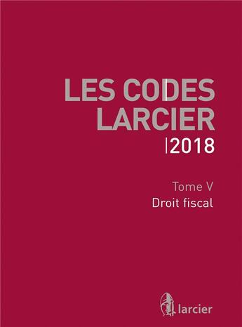 Couverture du livre « Les codes Larcier t.5 ; droit fiscal (édition 2018) » de  aux éditions Larcier